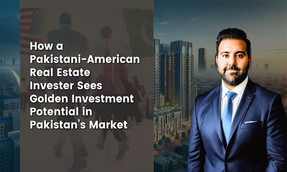 Pakistani-US Investor’s blueprint for success in Pakistan’s real estate