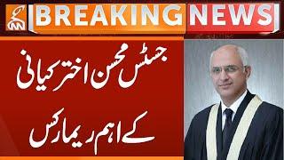 Justice Mohsin Akhtar Kayani Important Remarks | Breaking News | GNN
