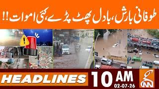 Heavy Rain in Pakistan: Cloud Burst, Multiple Dead | News Headlines | 10 AM | 02 July 26 | GNN