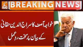 Khawaja Asif Strongly Reacts to Sirajuddin Haqqani's Statement | Breaking News | GNN