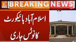 Islamabad High Court Notice Issued | Breaking News | GNN