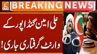 Arrest warrant issued for Ali Amin Gandapur! | Breaking News | GNN
