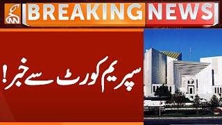 BIG News From Supreme Court of Pakistan | Breaking News | GNN