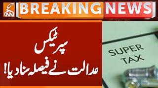 Super Tax , Court Verdict Shocked Everyone | Breaking News | GNN