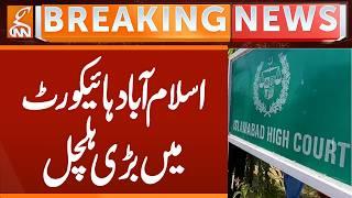 Islamabad High Court BIG Action | Breaking News | GNN