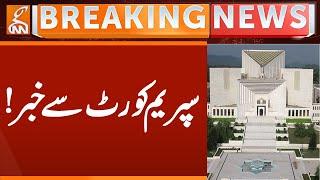 News From Supreme Court of Pakistan | Breaking News | GNN