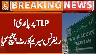 Banned on TLP! Reference Reaches Supreme Court | Breaking News | GNN
