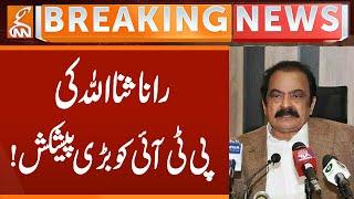 Rana Sanaullah's big offer to PTI!  | Breaking News | GNN