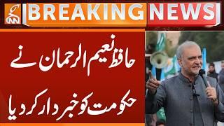 Hafiz Naeem-ur-Rehman Warns Government | Breaking News | GNN
