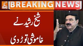 Sheikh Rasheed Breaks Silence | Breaking News | GNN