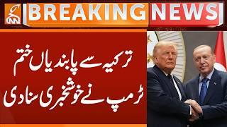 Sanctions lifted from Turkey, Trump announced the good news | Breaking News | GNN