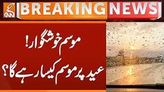 Weather is Pleasant! Weather Predicted on EID | Breaking News | GNN