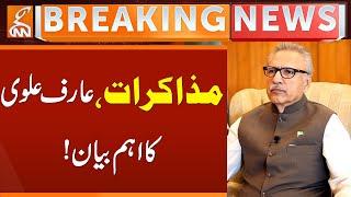 Major Talks - Arif Alvi's Important Statement Revealed! | Breaking News | GNN