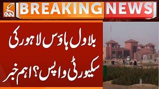 Security of Bilawal House Lahore Withdrawn?  | Breaking News | GNN