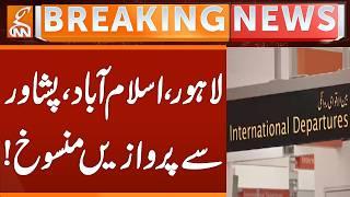 Flights from Lahore, Islamabad, Peshawar cancelled! | Breaking News | GNN