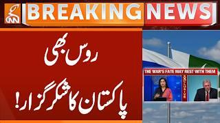 Russia is also Grateful to Pakistan! | Breaking News | GNN