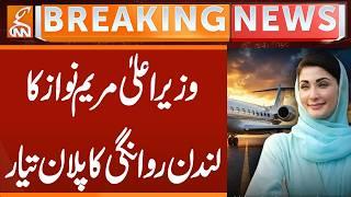 Punjab CM Maryam Nawaz's London departure plan ready | Breaking News | GNN
