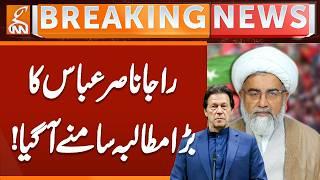 Raja Nasir Abbas BIG Demand, PTI | Breaking News | GNN