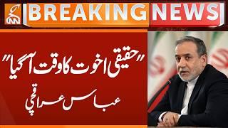 Time for True Brotherhood, says Abbas Araghchi | Breaking News | GNN